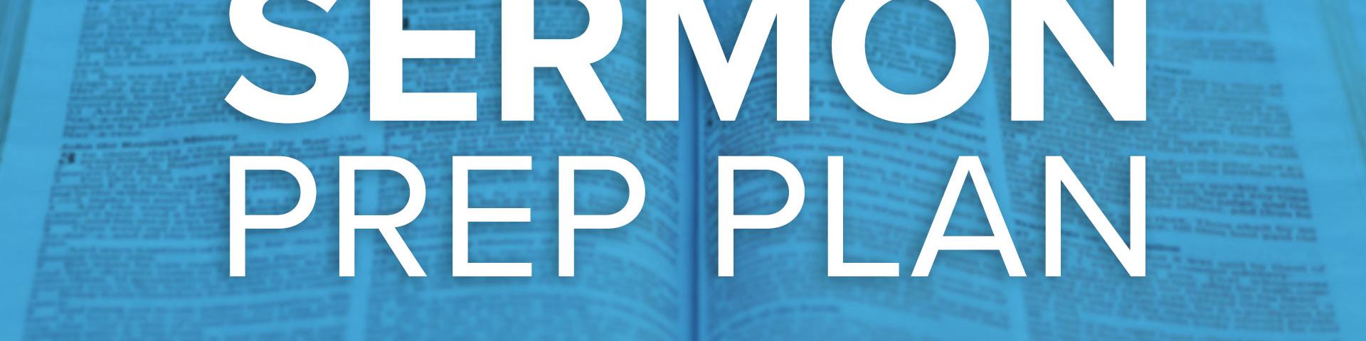 Sermon Prep Plan with open bible in background
