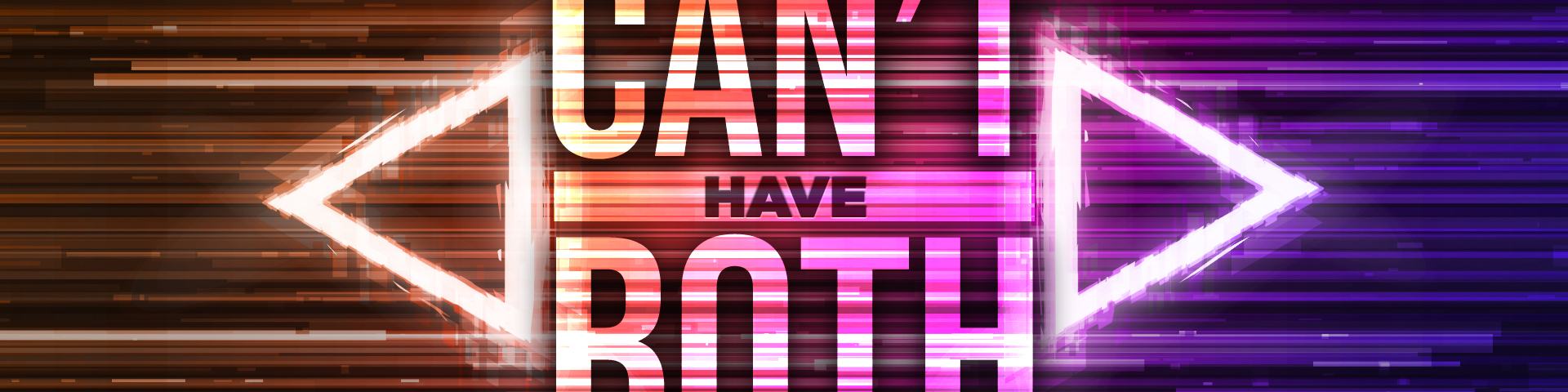 Can't Have Both
